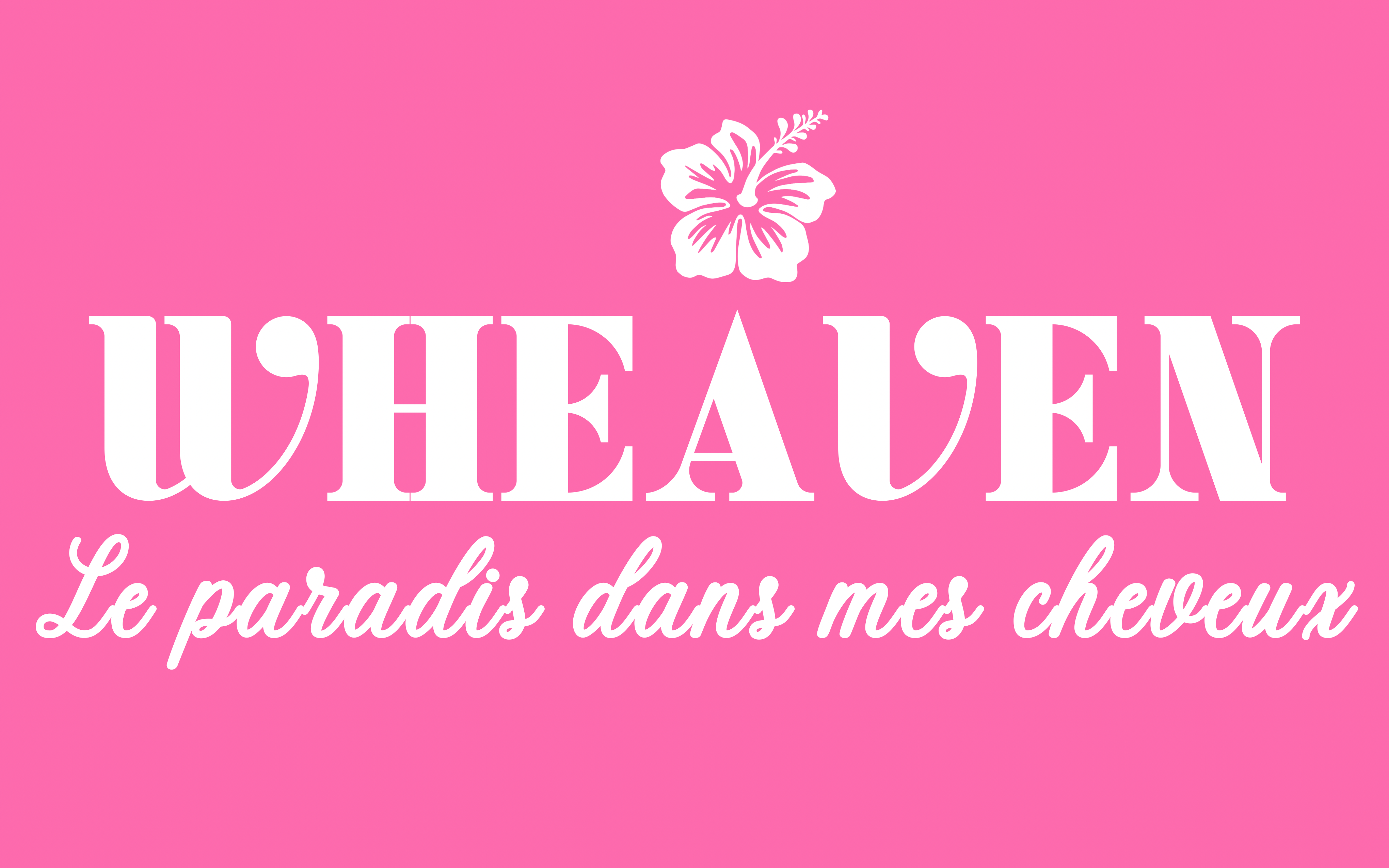 WHEAVEN LE PARADIS DANS MES CHEVEUX